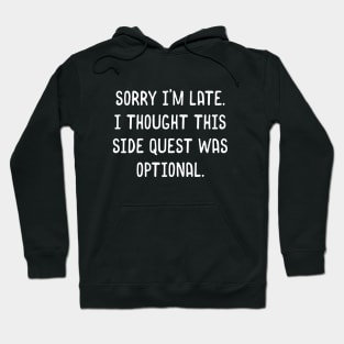 Sorry I'm Late I Thought this Side Quest Was Optional Meme Hoodie